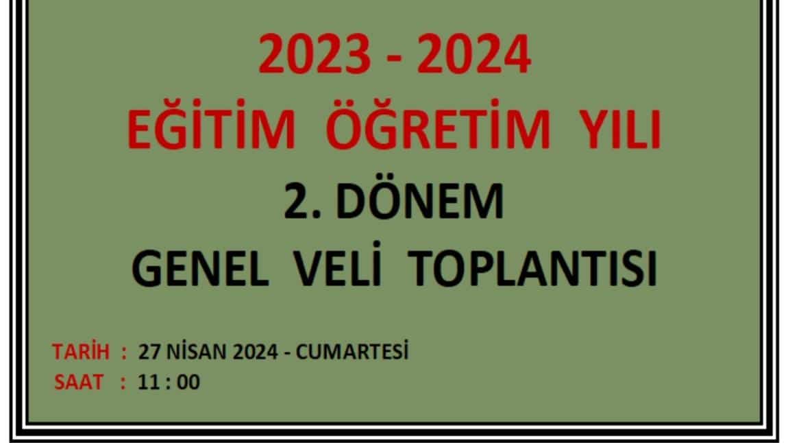 2023 – 2024  EĞİTİM ÖĞRETİM YILI 2. DÖNEM  GENEL VELİ TOPLANTISI
