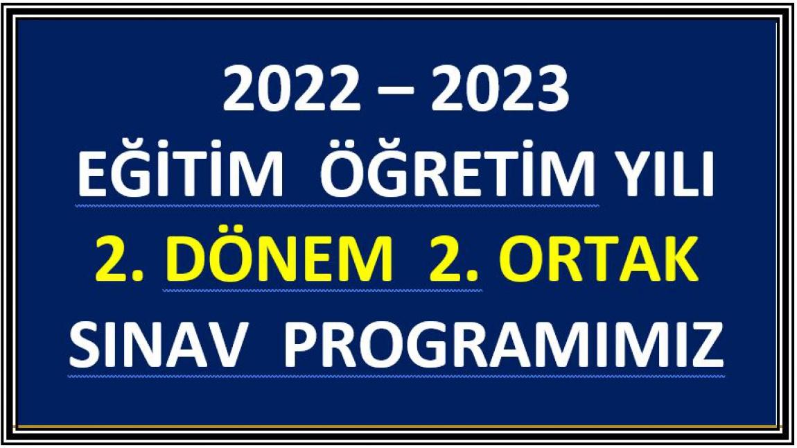 2022 - 2023  2. DÖNEM 2. YAZILI - SINAV PROGRAMIMIZ